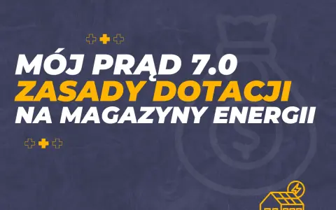 Mój prąd 7.0: zasady dotacji na magazyny energii. Zdobądź dofinansowanie na magazyn energii i ciesz się niezależnością.