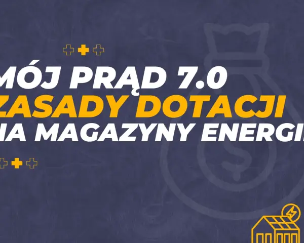 Mój prąd 7.0: zasady dotacji na magazyny energii. Zdobądź dofinansowanie na magazyn energii i ciesz się niezależnością.