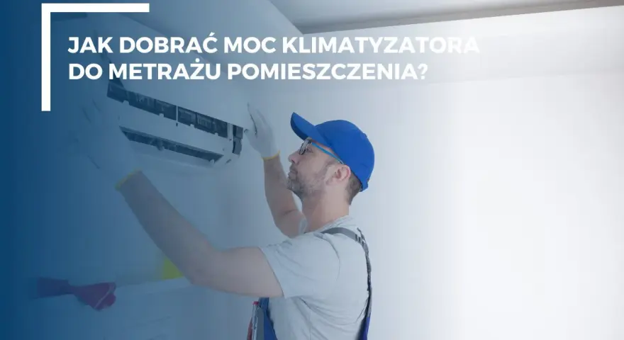 Technik montuje klimatyzator. Dowiedz się, jaka moc klimatyzacji ile kw jest potrzebna do Twojego metrażu.